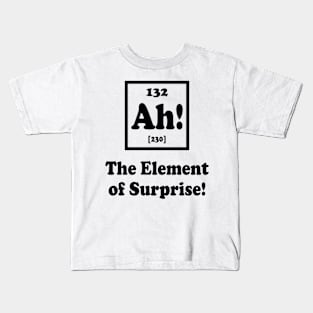 Ah The Element of Surprise Kids T-Shirt